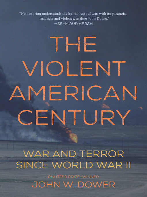 Title details for The Violent American Century by John W. Dower - Available